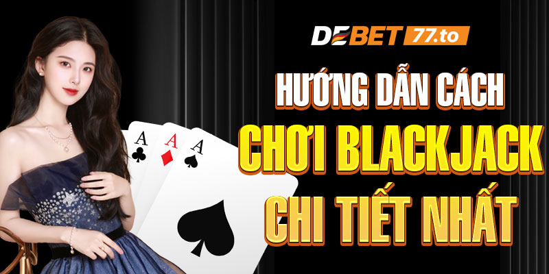 cach-choi-blackjack-debet