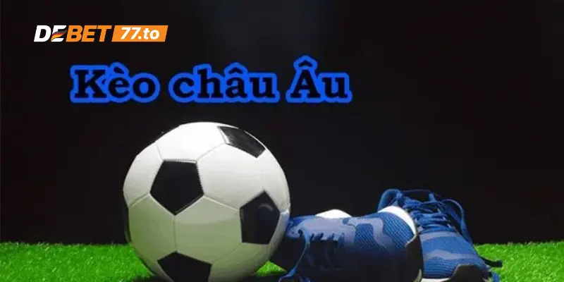 Ưu điểm của kèo Châu Âu